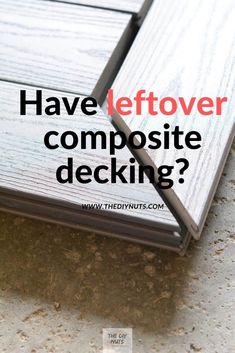 the words have leftover composite composite composite decking?