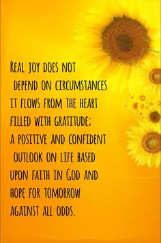 a yellow background with sunflowers and the words, real joy does not defend on crumbsanves it flows from the heart filled with gratitude