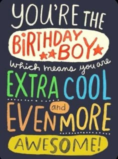 a birthday card with the words, you're the birthday boy which means you are extra cool and even more awesome