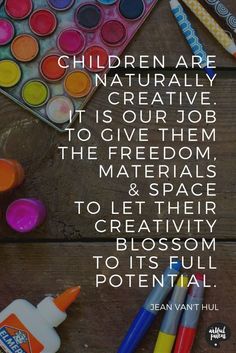 the words children are naturally creative to give them the freedom to make art and craft