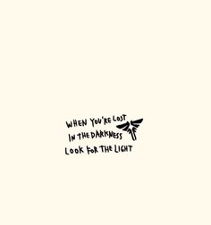 Tattoo Mom, Lost In The Darkness, Light Tattoo, Light Quotes, Cute Tiny Tattoos, Ellie Williams, In The Darkness, Simplistic Tattoos