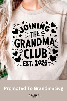 a woman wearing a sweatshirt that says, join the grandma club