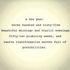 a poem written in black and white on a light colored background that says, a new year three hundred and sixty - five beautiful mornings and still evening