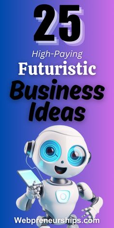 an image of a robot with the text 25 high paying futuristic business ideas