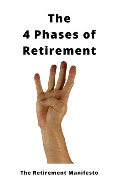 the 4 phases of retirement with hand up in front of white background and black lettering