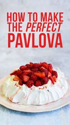 how to make the perfect pavlova with whipped cream and strawberries on top