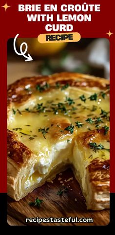 a close up of a pie on a wooden board with the words brie en croute with lemon curd recipe