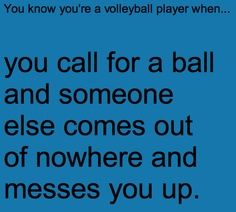 a blue background with the words you know you're volleyball player when you call for a ball and someone else comes out of nowhere and misses you up