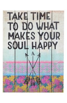 a sign that says take time to do what makes your soul happy