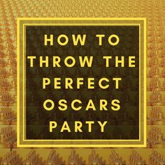 the words how to throw the perfect oscars party