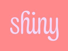 the word shiny on a pink background