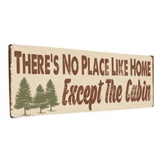 there's no place like home except the cabin wooden sign with pine trees on it