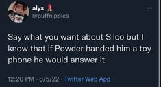 a tweet with the caption saying, say what you want about silo but i know that if power handed him a toy phone he would answer it