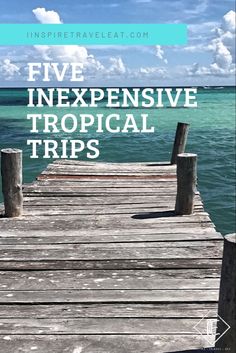 a dock with the words five expensive tropical trips