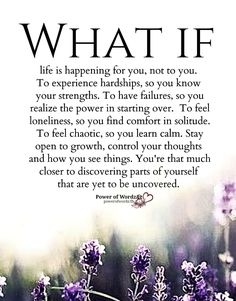 a quote with flowers in the foreground that says, what if life is happening for you, not to you