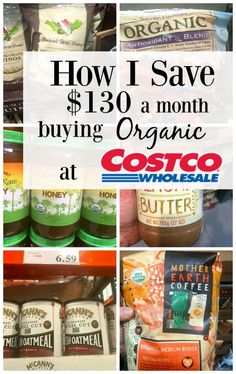 the cost of $ 130 a month buying organic at costco wholesall and other grocery items