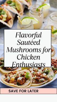 several different types of tacos and sauces with text that reads, flavorful sauteed mushrooms for chicken enthusiasis