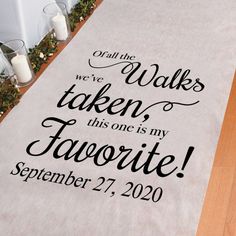 a wedding aisle runner with the words, we've taken this one is my favorite