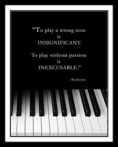 a black and white photo with the quote to play a wrong note, is important to play without passion is inexcusable