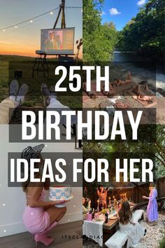 a collage of photos with the words, 25 birthday ideas for her and other pictures