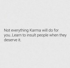 a white paper with the words not everything karma will do for you learn to trust people when they deserves it