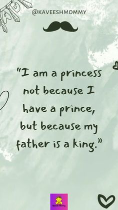 a quote with the words i am a princess, not because i have a prince, but because my father is a king