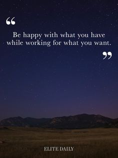 an image with the quote be happy with what you have while working for what you want