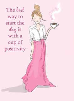 the best way to start the day is with a cup of positivity