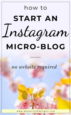 the words how to start a blog on instagram no website required in front of flowers