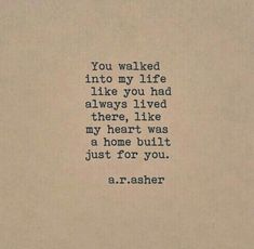 an old typewriter with the words you walked into my life like you had always lived there, i like my heart was a home built just for you