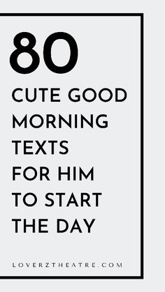 the text reads, 80 cute good morning texts for him to start the day with