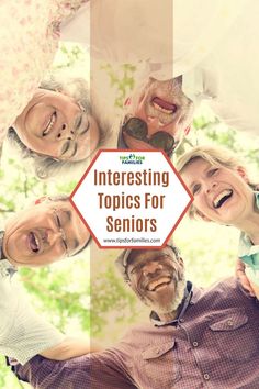 four older people standing in a circle with the words interesting topics for seniors written below