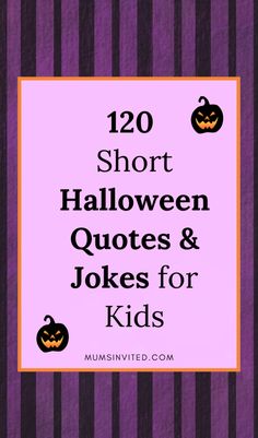 the words 120 short halloween quotes and jokes for kids on purple striped background with pumpkins