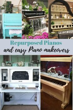 various pianos and easy piano makeovers with text overlay that reads repurposed pianos and easy piano makeovers