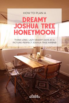 a table and chairs in front of a window with the words how to plan a dreamy joshua tree honeymoon