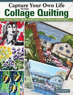 the cover of capture your own life with collage quilting