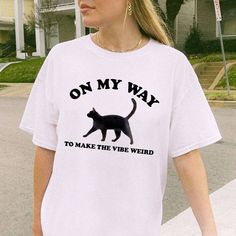 On My Way To Make The Vibe Weird T-shirt - printwithsky Funky Shirts, Fun Personality, Funny Tshirt Design, On My Way, The Vibe, T Shirts With Sayings, Funny T Shirt, Custom Pet Portraits, Trendy Tops