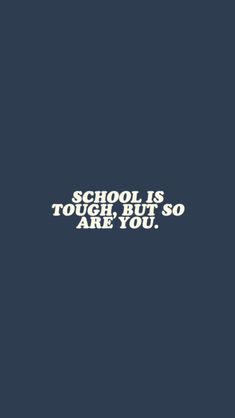 the words school is tough but so are you on a blue background with white lettering