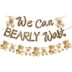 we can bearly wait banner with teddy bears hanging from it's sides and the words, we can bearly wait spelled in gold glitter