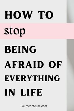 a pin that says in a large font How to Stop Being Afraid of Everything Living In Fear, Building Self Confidence, Healthy Teas, Overcoming Fear, Self Improvement Tips, Emotional Health