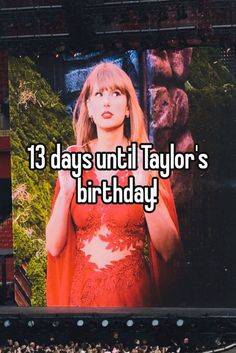 a large screen with the words 13 days until taylor's birthday