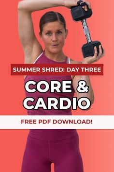 a woman holding a pair of dumbs with the text summer shred day three core and cardio