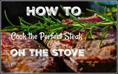 steak on the stove with rosemary garnish and text how to cook the perfect steak on the stove