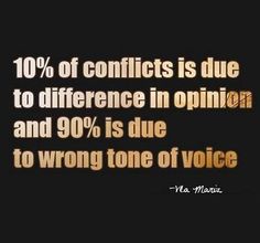 a black and white photo with the words 10 % of conflicts is due to different in opinion and 90 % is due to wrong tone of voice