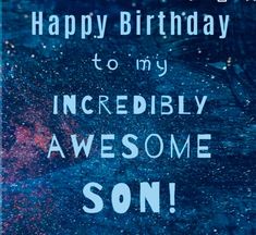 a birthday card with the words, happy birthday to my incredibly awesome son