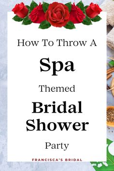 a white sign that says how to throw a spa themed bridal shower party with red roses