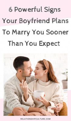 a man and woman sitting next to each other with the text 6 powerful signs your boyfriend plans to marry you soon than you expect