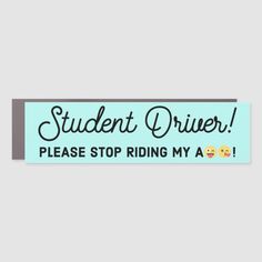 a bumper sticker that says student driver please stop riding my a car with emojs on it