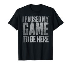 PRICES MAY VARY. Lightweight, Classic fit, Double-needle sleeve and bottom hem I Paused My Game To Be Here Shirt, Gamer Clothes, Decades Costumes, Time Travel Stories, Nerd Shirts, Video Game T Shirts, Gamer Shirt, Fall Inspo, Gaming Shirt