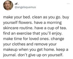 a tweet that reads, make your bed clean as you go buy yourself flowers have a morning skincare routine have a cup of tea find an exercise that you'll